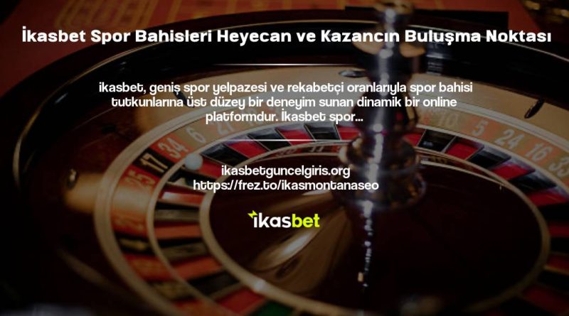 İkasbet Spor Bahisleri Heyecan ve Kazancın Buluşma Noktası